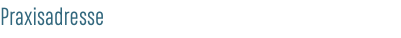 Praxisadresse